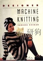 Designer machine knitting   1988  PDF电子版封面  0394567951  Keegan;Vanessa.;Keegan;Vanessa 