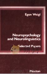 NEUROPSYCHOLOGY AND NEUROLINGUISTICS  SELECTED PAPERS  EGON WEIGL   1981  PDF电子版封面  9027979561  M.BIERWISCH  R.BOTTCHER  A.FRA 