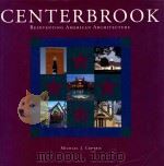 CENTERBROOK  REINVENTING AMERICAN ARCHITECTURE   1993  PDF电子版封面  1564960536  MICHAEL J.CROSBIE 