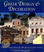 GREEK DESIGN & DECORATION  THREE CENTURIES OF ARCHITECTURAL STYLE   1999  PDF电子版封面  0810966905  DIMITRIS PHILIPPIDES 