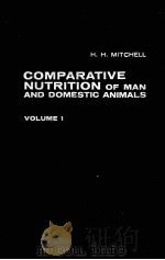 COMPARATIVE NUTRITION OF MAN AND DOMESTIC ANIMALS  VOLUME 1   1962  PDF电子版封面    H.H.MITCHELL 