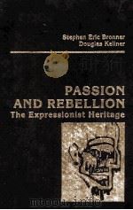 PASSION AND REBELLION  THE EXPRESSIONIST HERITAGE   1983  PDF电子版封面  0709906307   