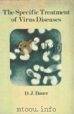 The Specific Treatment of Virus Diseases   1977  PDF电子版封面  9780852001387;085200138X  D.J. Bauer 