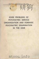 SOME PROBLEMS OF PSYCHIATRIC SERVICE ORGANIZATION AND FORENSIC PSYCHIATRIC EXAMINATION IN THE USSR   1964  PDF电子版封面    E.A.BABAYAN  G.V.MOROZOV 