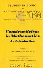 STUDIES IN LOGIC AND THE FOUNDATIONS OF MATHEMATICS  VOLUME 121  CONSTRUCTIVISM IN MATHEMATICS AN IN   1988  PDF电子版封面  0444702660  A.S.TROELSTRA AND D.VAN DALEN 