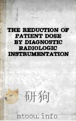 THE REDUCTION OF PATIENT DOSE BY DIAGNOSTIC RADIOLOGIC INSTRUMENTATION   1964  PDF电子版封面    ROBERT D.MOSELEY  JOHN H.RUST 