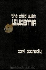 THE CHILD WITH LEUKEMIA   1973  PDF电子版封面  0398027358  CARL POCHEDLY 