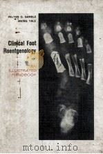 CLINICAL FOOT ROENTGENOLOGY:AN ILLUSTRATED HANDBOOK   1966  PDF电子版封面  0801609992  FELTON O.GAMBLE  IRVING YALE 