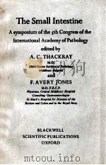 THE SMALL INTESTINE:A SYMPOSIUM OF THE 5TH CONGRESS OF THE INTERNATIONAL ACADEMY OF PATHOLOGY   1965  PDF电子版封面    A.C.THACKRAY  F.AVERY JONES 