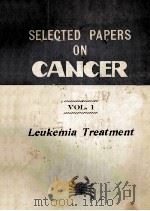 SELECTED PAPERS ON CANCER VOL.1 LEUKEMIA TREATMENT   1978  PDF电子版封面     