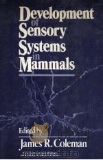 Development of sensory systems in mammals   1990  PDF电子版封面  0471852716  edited by James R. Coleman. 