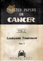 SELECTED PAPERS ON CANCER VOL.1 LEUKEMIA TREATMENT PART 3   1980  PDF电子版封面     