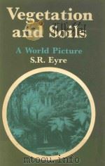 VEGETATION AND SOILS  A WORLD PICTURE  SECOND EDITION   1968  PDF电子版封面  0713158387  S.R.EYRE 