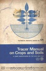 TECHNICAL REPOR TS SERIES NO.171  TRACER MANUAL ON CROPS AND SOILS   1976  PDF电子版封面  9201150768   