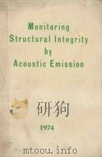 MONITORING STRUCTURAL INTEGRITY BY ACOUSTIC EMISSION   1975  PDF电子版封面     