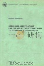 GENERAL SECRETARIAT  CODES AND ABBREVIATIONS FOR THE USE OF THE INTERNATIONAL TELECOMMUNICATION SERV   1982  PDF电子版封面  9261015514   