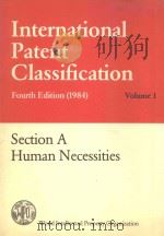 INTERNATIONAL PATENT CLASSIFICATION  FOURTH EDITION(1984)  VOLUME 1  SECTION A HUMAN NECESSITIES（1984 PDF版）