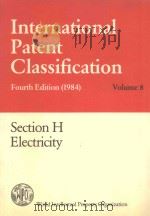INTERNATIONAL PATENT CLASSIFICATION  FOURTH EDITION(1984)  VOLUME 8  SECTION H ELECTRICITY   1984  PDF电子版封面  3452194213   