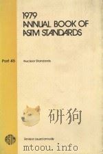 1979 ANNUAL BOOK OF ASTM STANDARDS  PART 45  NUCLEAR STANDARDS   1979  PDF电子版封面     