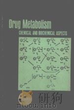 DRUG METABOLISM:CHEMICAL AND BIOCHEMICAL ASPECTS   1976  PDF电子版封面  0824763718   