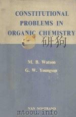 CONSTITUTIONAL PROBLEMS IN ORGANIC CHEMISTRY   1963  PDF电子版封面    M.B.WATSON  G.W.YOUNGSON 