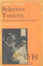 SELECTIVE TOXICITY:THE PHYSICO-CHEMICAL BASIS OF THERAPY  SEVENTH EDITION   1985  PDF电子版封面  0412260204  ADRIEN ALBERT 