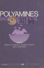 POLYAMINES:BASIC AND CLINICAL ASPECTS PROCEEDINGS OF A SATELLITE SYMPOSIUM OF THE 3RD INTERNATIONAL（1985 PDF版）