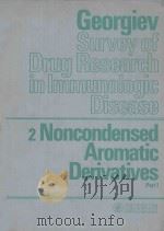 GEORGIEV SURVEY OF DRUG RESEARCH IN IMMUNOLOGIC DISEASE 2 NONCONDENSED AROMATIC DERIVATIVES PART 1   1983  PDF电子版封面  380553566X   