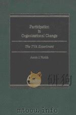 PARTICIPATION IN ORGANIZATIONAL CHANGE:THE TVA EXPERIMENT   1985  PDF电子版封面  0030027497  AARON J.NURICK 