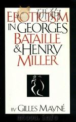 Eroticism in Georges Bataille and Henry Miller   1993  PDF电子版封面  9780917786938;0917786939  by Gilles Mayné 
