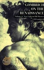 Gombrich on the Renaissance volume 4:New light on old masters   1985  PDF电子版封面  0714829897  E. H. Gombrich 