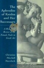 The Aphrodite of Knidos and her successors-a historical review of the female nude in greek art   1995  PDF电子版封面  047210585X  Christine Mitchell Havelock 