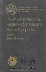 PSYCHOPHARMACOLOGY:RECENT ADVANCES AND FUTURE PROSPECTS   1985  PDF电子版封面  0192614789  SUSAN D.IVERSEN 
