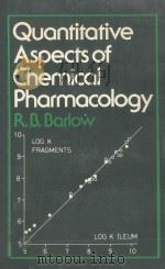 QUANTITATIVE ASPECTS OF CHEMICAL PHARMACOLOGY:CHEMICAL IDEAS IN DRUG ACTION WITH NUMERICAL EXAMPLES   1980  PDF电子版封面  0709903006  R.B.BARLOW 