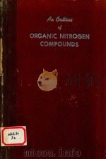 AN QUTLINE OF ORGANIC NITROGEN COMPOUNDS   1950  PDF电子版封面    F.DEGERING 