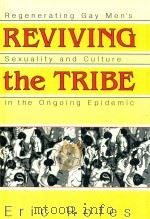 Reviving the tribe regenerating gay men's sexuality and culture in the ongoing epidemic   1996  PDF电子版封面  1560249870  Eric rofes 