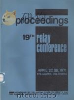 PROCEEDINGS 19TH RELAY CONFERENCE APRIL 27.28.1971（1971 PDF版）