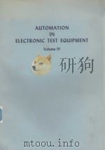 AUTOMATION IN ELECTRONIC TEST EQUIPMENT  VOLUME 4   1967  PDF电子版封面     