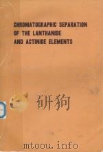 BIBLIOGRAPHICAL SERIES  NO.11 CHROMATOGRAPHIC SEPARATION OF THE LANTHANIDE AND ACTINIDE ELEMENTS   1964  PDF电子版封面     