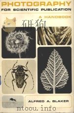 PHOTOGRAPHY FOR SCIENTIFIC PUBLICATION A HANDBOOK   1965  PDF电子版封面    ALFRED A.BLAKER 