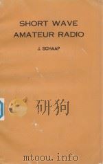 SHORT WAVE AMATEUR RADIO   1962  PDF电子版封面    J.SCHAAP 