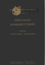 STRESS WAVES IN ANELASTIC SOLIDS   1964  PDF电子版封面    HEERBERT KOLSKY AND WILLIAM PR 