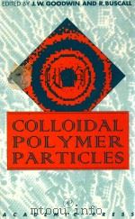 Colloidal polymer particles   1995  PDF电子版封面  0122900456  Goodwin;J. W.;Buscall;R. 