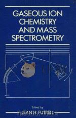 Gaseous ion chemistry and mass spectrometry   1986  PDF电子版封面  0471828033  Futrell;J. H. 