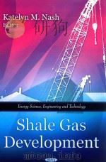 Shale Gas Development     PDF电子版封面  9781616685454;161668545X  Katelyn M. Nash 