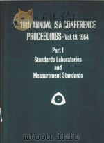 19TH  ANNUAL ISA CONFERENCE PROCEEDINGS VOL.19 1964 PART 1 STANDARDS LABORATORIES AND MEASUREMENT ST（1964 PDF版）