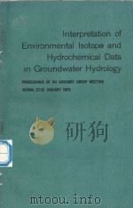 INTERPRETATION OF ENVIRONMENTAL ISOTOPE AND HYDROCHEMICAL DATA IN GROUNDWATER HYDROLOGY   1976  PDF电子版封面     