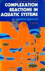 complexation reactions in aquatic systems: an analytical approach   1988  PDF电子版封面  0470208309  j.buffle ph.d 