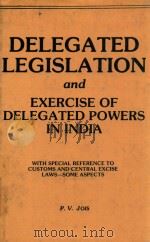 DELEGATED LEGISLATION AND EXERCISE OF DELEGATED POWERS IN INDIA（1982 PDF版）