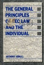 The General Principles of Eec Law and the Individual   1990  PDF电子版封面  9780312041946;0312041942  Anthony Arnull 